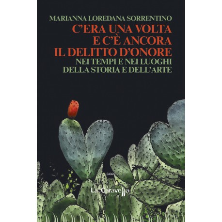 C'era una volta e ancora c'è il delitto d'onore - Nei tempi e nei luoghi della storia e dell'arte