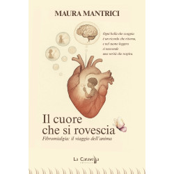 Il cuore che si rovescia - Fibromialgia: il viaggio dell'anima