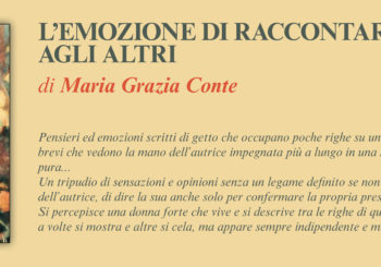 NUOVE USCITE: L’EMOZIONE DI RACCONTARSI AGLI ALTRI di Maria Grazia Conti