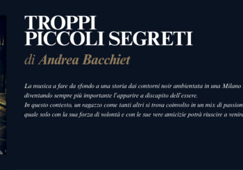 NUOVE USCITE: TROPPI PICCOLI SEGRETI di Andrea Bacchiet