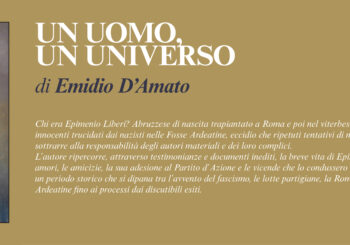 NUOVE USCITE: UN UOMO, UN UNIVERSO – Storia di Epimenio Liberi, vittima delle fosse ardeatine di Emidio D’Amato