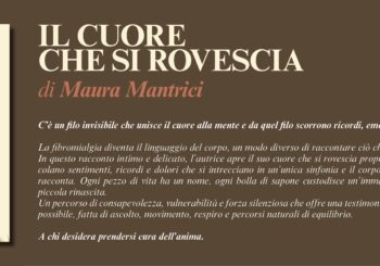 NUOVE USCITE: IL CUORE CHE SI ROVESCIA – Fibromialgia: il viaggio dell’anima di Maura Mantrici