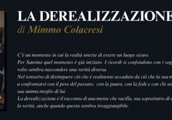 NUOVE USCITE: LA DEREALIZZAZIONE di Mimmo Colacresi